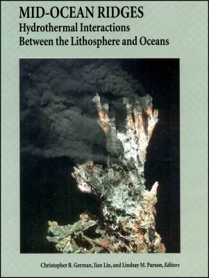 Mid-Ocean Ridges : Hydrothermal Interactions Between the Lithosphere and Oceans