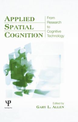 Applied Spatial Cognition : From Research to Cognitive Technology