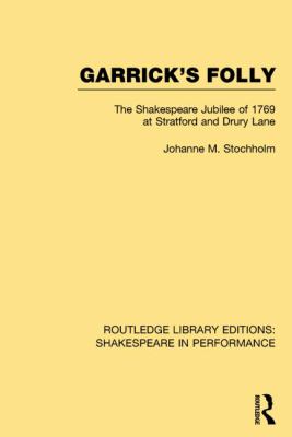 Garrick's Folly : The Shakespeare Jubilee of 1769 at Stratford and Drury Lane