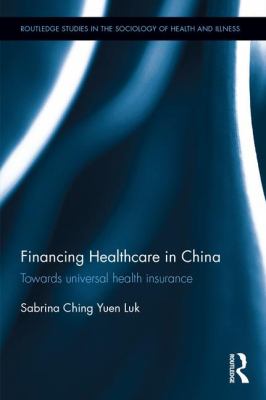 Financing Healthcare in China : Towards Universal Health Insurance