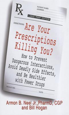 Are Your Prescriptions Killing You? : How to Prevent Dangerous Interactions, Avoid Deadly Side Effects, and Be Healthier with Fewer Drugs