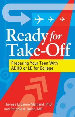 Ready for Take-Off : Preparing Your Teen with ADHD or LD for College
