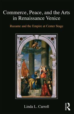 Commerce, Peace, and the Arts in Renaissance Venice : Ruzante and the Empire at Center Stage