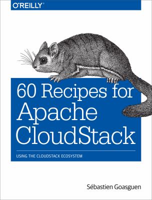 60 Recipes for Apache CloudStack : Using the CloudStack Ecosystem