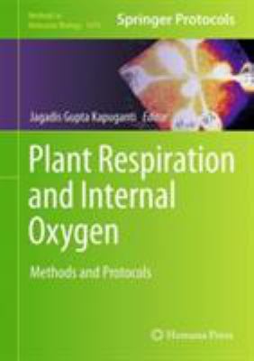 Plant Respiration and Internal Oxygen : Methods and Protocols