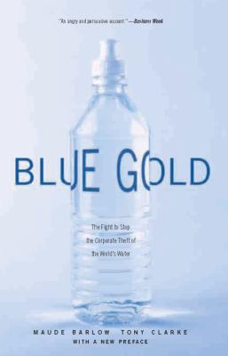 Blue Gold : The Fight to Stop the Corporate Theft of the World's Water