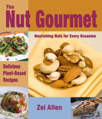 The Nut Gourmet : Nourishing Nuts for Every Occasion