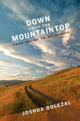 Down from the Mountaintop : From Belief to Belonging