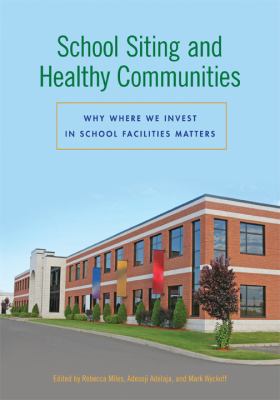 School Siting and Healthy Communities : Why Where We Invest in School Facilities Matters
