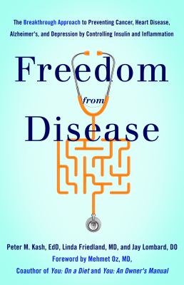 Freedom from Disease : The Breakthrough Approach to Preventing Cancer, Heart Disease, Alzheimer's, and Depression by Controlling Insulin and Inflammation