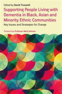 The Impact of Dementia on Black, Asian and Minority Ethnic Communities : Key Issues and Strategies for Change