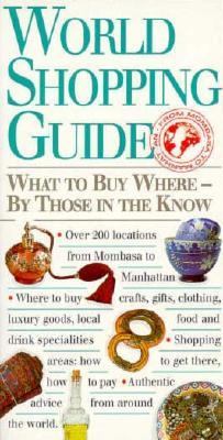 World Shopping Guide : What to Buy Where - By Those Who Know