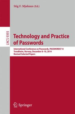 Technology and Practice of Passwords : International Conference on Passwords, PASSWORD 2014, Trondheim, Norway, December 8-10, 2014. Revised Selected Papers