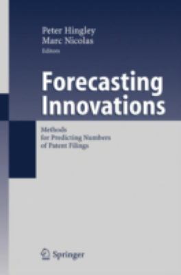 Forecasting Innovations : Methods for Predicting Numbers of Patent Filings