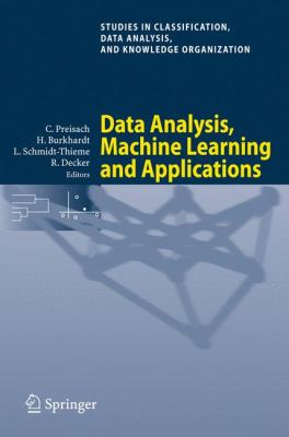 Data Analysis, Machine Learning and Applications : Proceedings of the 31st Annual Conference of the Gesellschaft Fur Klassifikation E. V. , Albert-Ludwigs-Universitat Freiburg, March 7-9 2007