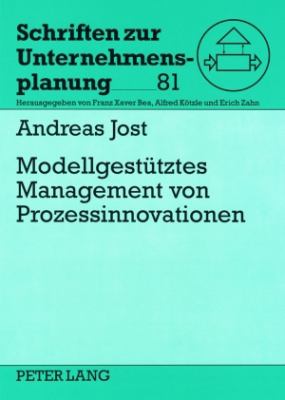 Modellgestuetzes Management Von Prozessinnovationen : Ein Methodisches Konzept Zur Unterstuetzung Von Prozessinnovationen in der Automobilen Produktentstehung Auf Basis Systemdynamischer Modellierung und Simulation