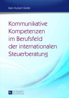 Kommunikative Kompetenzen Im Berufsfeld der Internationalen Steuerberatung : Moeglichkeiten Ihrer Vermittlung Im Fach- und Berufsbezogenen Fremdsprachenunterricht Unter Einsatz Von Fallsimulationen