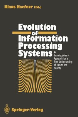 Evolution of Information Processing Systems : An Interdisciplinary Approach for a New Understanding of Nature and Society