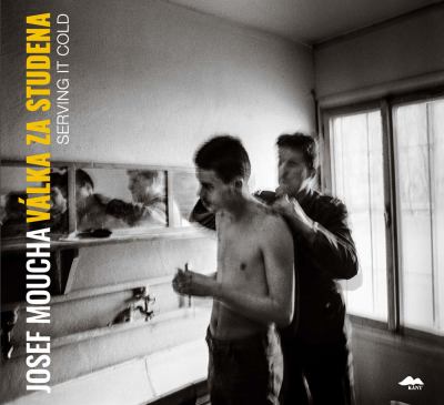 Josef Moucha: Serving It Cold : Photographs from Basic Training in the Czechoslovak People's Army