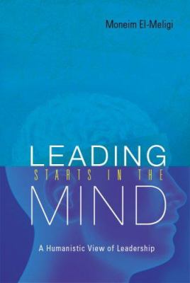 Leading Starts in the Mind : A Humanistic View of Leadership