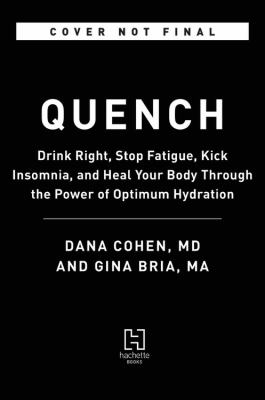 Quench : Beat Fatigue, Drop Weight, and Heal Your Body Through the New Science of Optimum Hydration
