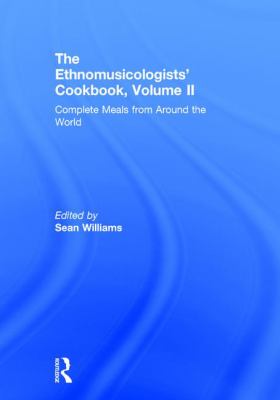 The Ethnomusicologists' Cookbook, Volume II : Complete Meals from Around the World
