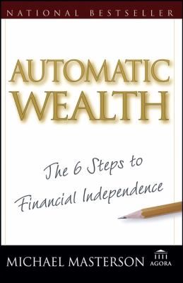 Automatic Wealth : The Six Steps to Financial Independence