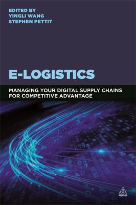 E-Logistics : Managing Your Digital Supply Chains for Competitive Advantage