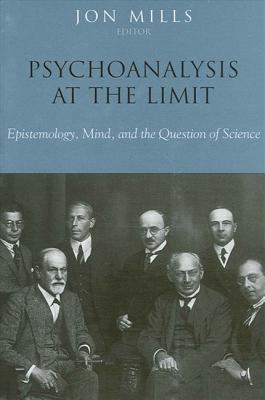Psychoanalysis at the Limit : Epistemology, Mind, and the Question of Science
