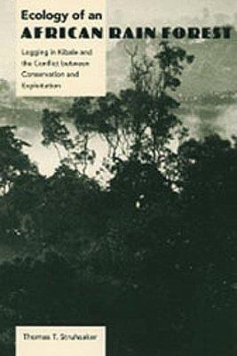 Ecology of an African Rain Forest : Logging in Kibale and the Conflict Between Conservation and Exploitation