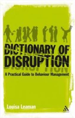 The Dictionary of Disruption : A Practical Guide to Behaviour Management