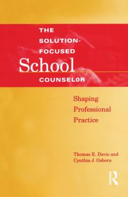 Solution-Focused School Counselor : Shaping Professional Practice
