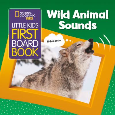 National Geographic Kids Little Kids First Board Book: Wild Animal Sounds