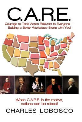 C. A. R. E. - Courage to Take Action Relevant to Everyone : Building a Better Workplace Starts with You!