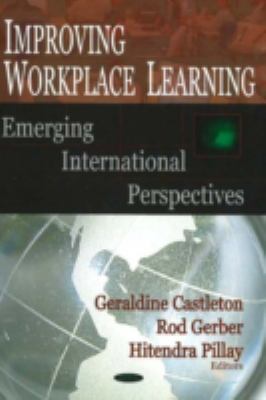 Improving Workplace Learning : Emerging International Perspectives