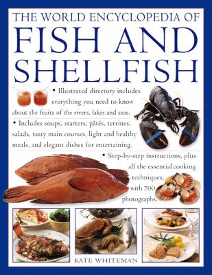 The World Encyclopedia of Fish and Shellfish : The Definitive Guide to the Fish and Shellfish of the World, with More Than 700 Photographs