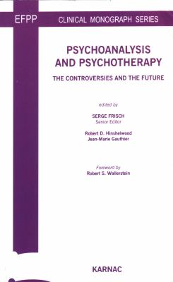 Psychoanalysis and Psychotherapy : The Controversies and the Future