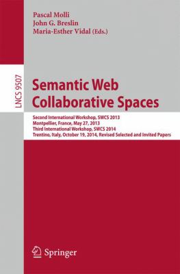 Semantic Web Collaborative Spaces : Second International Workshop, Swcs 2013, Montpellier, France, May 27, 2013, Third International Workshop, Swcs 2014, Trentino, Italy, October 19, 2014, Revised Selected and Invited Papers