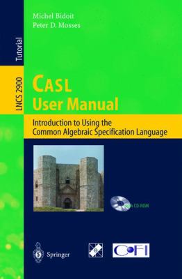 CASL User Manual : Introduction to Using the Common Algebraic Specification Language