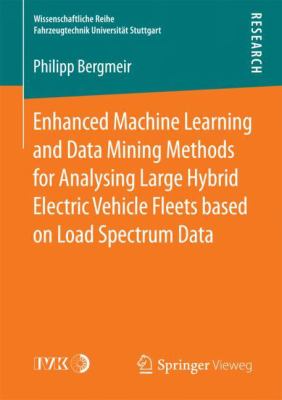 Enhanced Machine Learning and Data Mining Methods for Analysing Large Hybrid Electric Vehicle Fleets Based on Load Spectrum Data