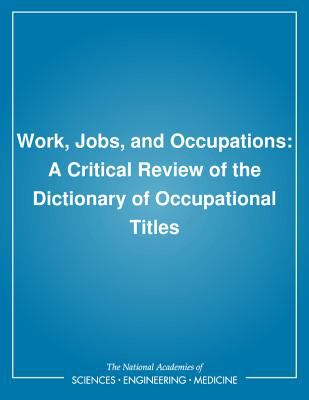 Work, Jobs, and Occupations : A Critical Review of the Dictionary of Occupational Titles