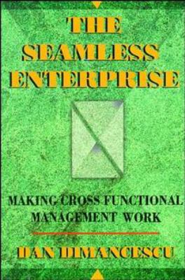 The Seamless Enterprise : Making Cross-Functional Management Work