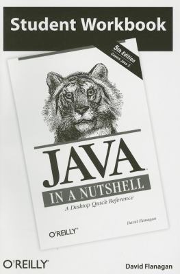 Student Workbook Java in a Nutshell : A Desktop Quick Reference
