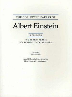 The Collected Papers of Albert Einstein, Volume 8 (English) Vol. 8 : The Berlin Years: Correspondence, 1914-1918. (English Supplement Translation. )