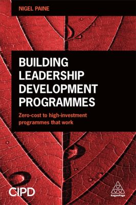 Building Leadership Development Programmes : Zero-Cost to High-Investment Programmes That Work