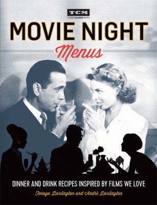 Movie Night Menus : Dinner and Drink Recipes Inspired by the Films We Love