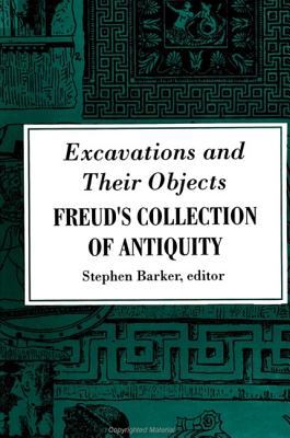 Excavations and Their Objects : Freud's Collection of Antiquity