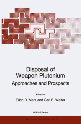 Disposal of Weapon Plutonium - Approaches and Prospects : Proceedings of the NATO Advanced Research Workshop, St. Petersburg, Russia, May 14-17, 1995