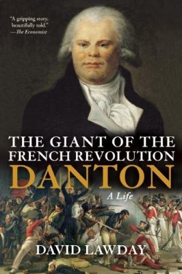 Giant of the French Revolution : Danton, a Life