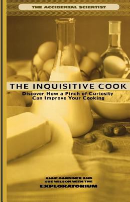 The Inquisitive Cook : Discover How a Pinch of Curiosity Can Improve Your Cooking
